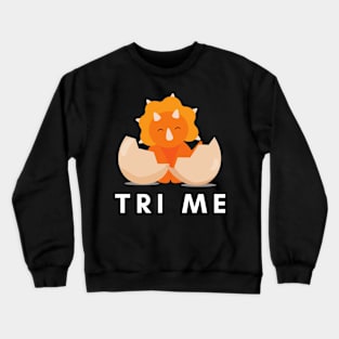 Tri Me Funny Triceratops Dinosaur Pun Crewneck Sweatshirt